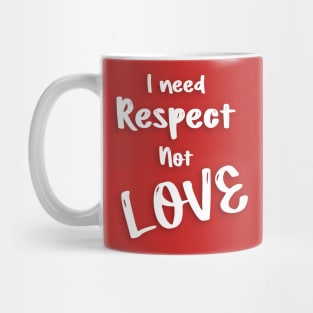 I need respect not love valentine's day gifts Mug